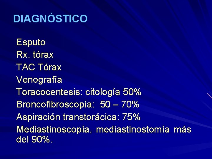 DIAGNÓSTICO Esputo Rx. tórax TAC Tórax Venografía Toracocentesis: citología 50% Broncofibroscopía: 50 – 70%