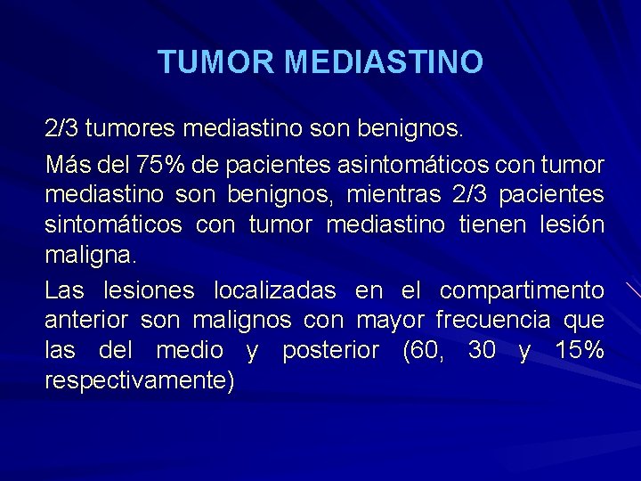 TUMOR MEDIASTINO 2/3 tumores mediastino son benignos. Más del 75% de pacientes asintomáticos con