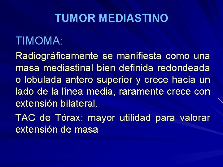 TUMOR MEDIASTINO TIMOMA: Radiográficamente se manifiesta como una masa mediastinal bien definida redondeada o