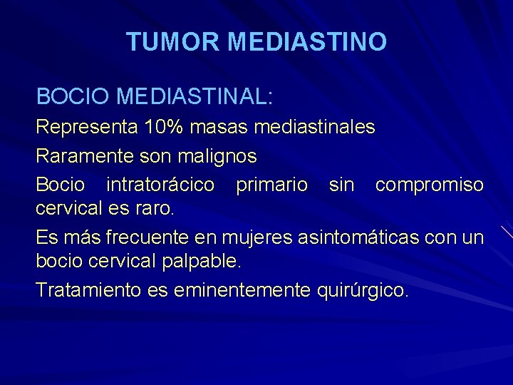 TUMOR MEDIASTINO BOCIO MEDIASTINAL: Representa 10% masas mediastinales Raramente son malignos Bocio intratorácico primario