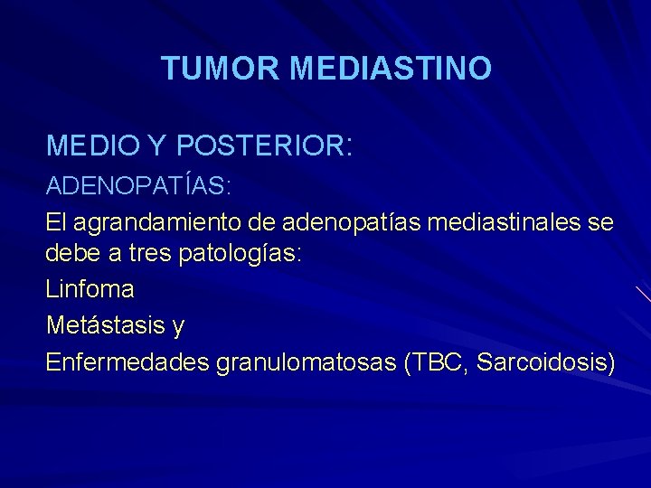 TUMOR MEDIASTINO MEDIO Y POSTERIOR: ADENOPATÍAS: El agrandamiento de adenopatías mediastinales se debe a