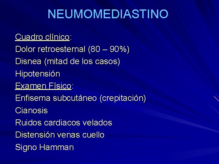 NEUMOMEDIASTINO Cuadro clínico: Dolor retroesternal (80 – 90%) Disnea (mitad de los casos) Hipotensión