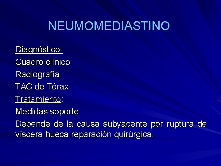 NEUMOMEDIASTINO Diagnóstico: Cuadro clínico Radiografía TAC de Tórax Tratamiento: Medidas soporte Depende de la