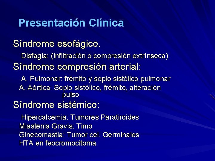 Presentación Clínica Síndrome esofágico. Disfagia: (infiltración o compresión extrínseca) Síndrome compresión arterial: A. Pulmonar: