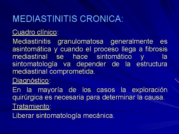 MEDIASTINITIS CRONICA: Cuadro clínico: Mediastinitis granulomatosa generalmente es asintomática y cuando el proceso llega