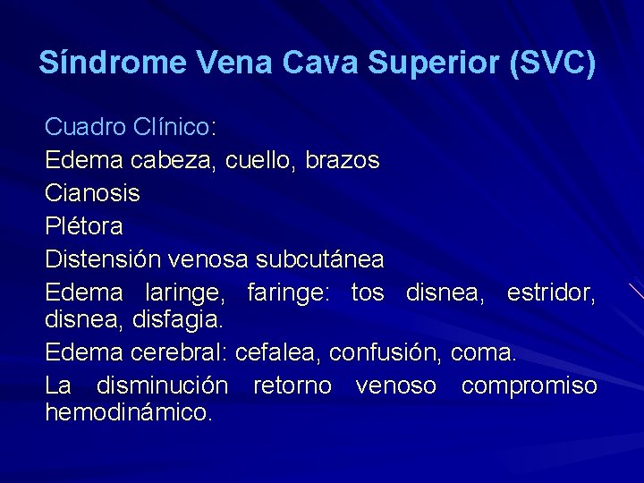 Síndrome Vena Cava Superior (SVC) Cuadro Clínico: Edema cabeza, cuello, brazos Cianosis Plétora Distensión