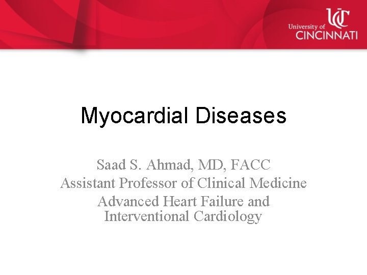 Myocardial Diseases Saad S. Ahmad, MD, FACC Assistant Professor of Clinical Medicine Advanced Heart