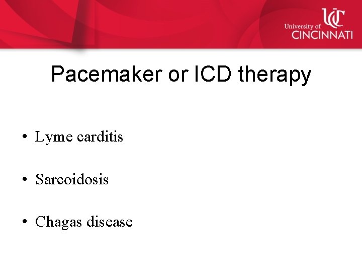 Pacemaker or ICD therapy • Lyme carditis • Sarcoidosis • Chagas disease 