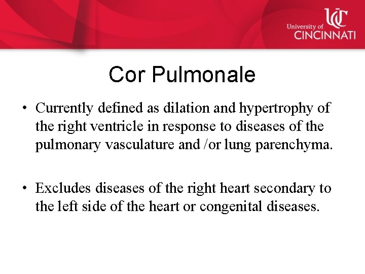 Cor Pulmonale • Currently defined as dilation and hypertrophy of the right ventricle in