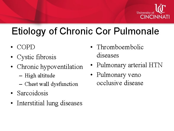 Etiology of Chronic Cor Pulmonale • COPD • Cystic fibrosis • Chronic hypoventilation –