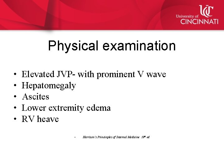 Physical examination • • • Elevated JVP- with prominent V wave Hepatomegaly Ascites Lower