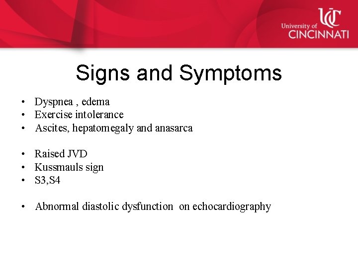 Signs and Symptoms • Dyspnea , edema • Exercise intolerance • Ascites, hepatomegaly and