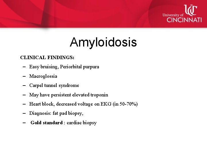 Amyloidosis CLINICAL FINDINGS: – Easy bruising, Periorbital purpura – Macroglossia – Carpel tunnel syndrome