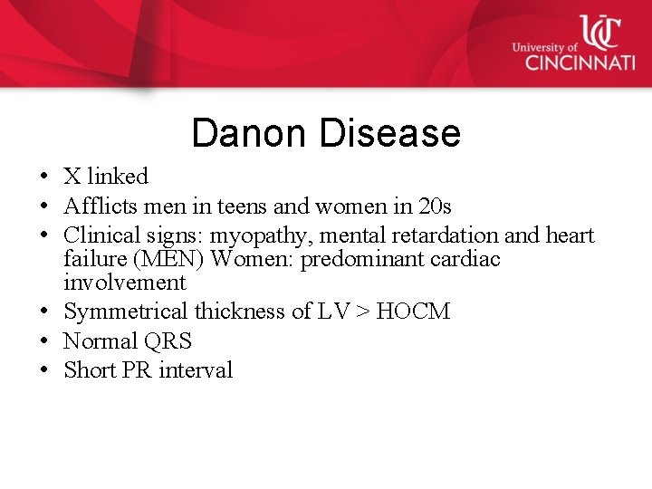 Danon Disease • X linked • Afflicts men in teens and women in 20