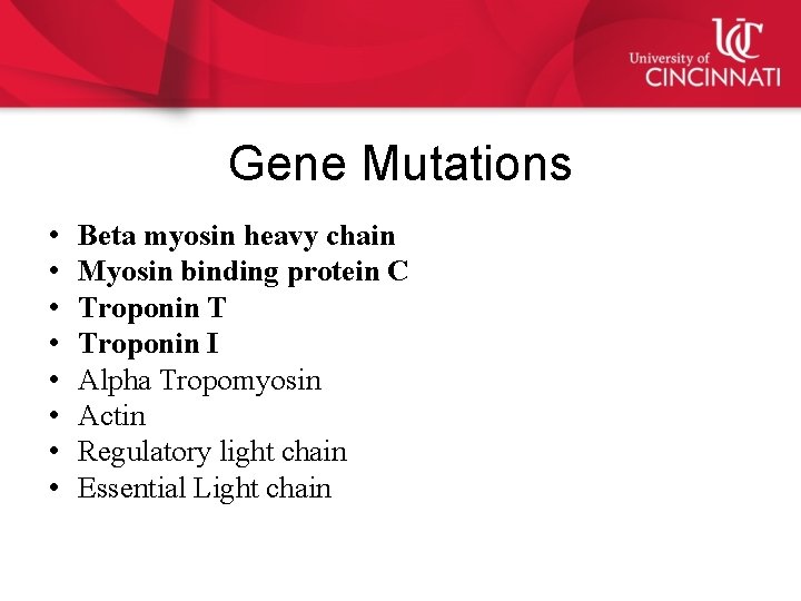 Gene Mutations • • Beta myosin heavy chain Myosin binding protein C Troponin T