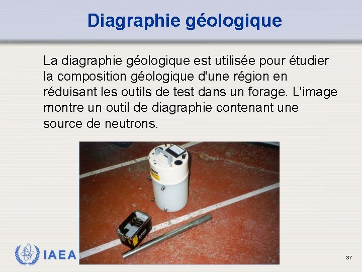  Diagraphie géologique La diagraphie géologique est utilisée pour étudier la composition géologique d'une