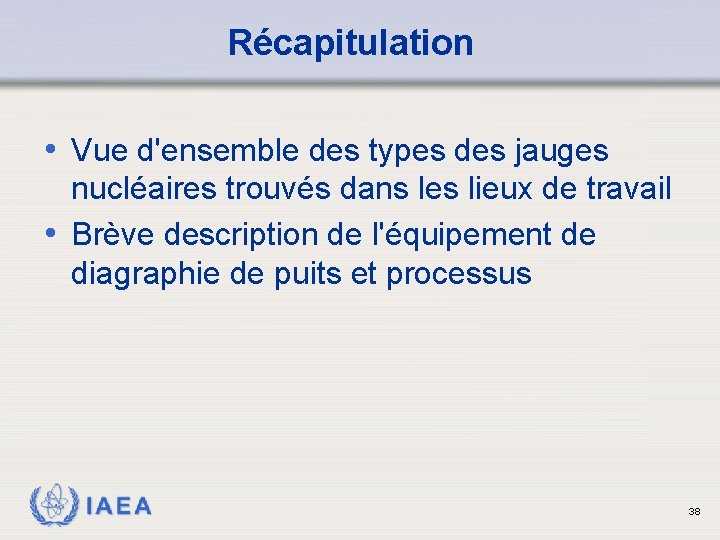 Récapitulation • Vue d'ensemble des types des jauges nucléaires trouvés dans les lieux de