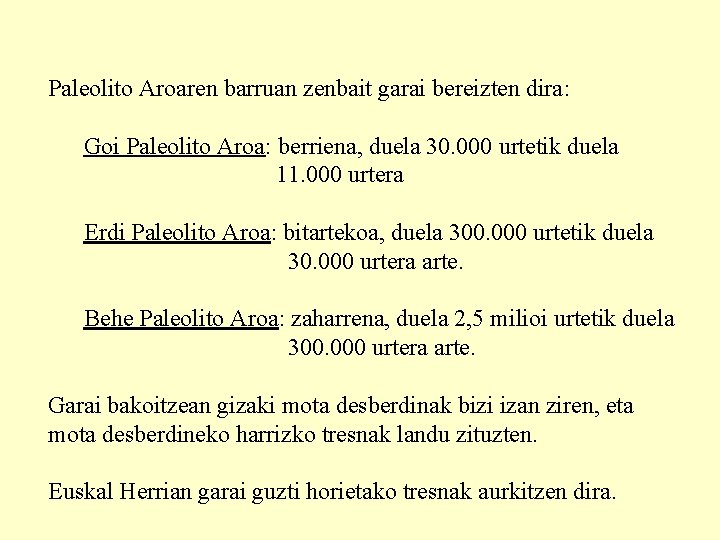 Paleolito Aroaren barruan zenbait garai bereizten dira: Goi Paleolito Aroa: berriena, duela 30. 000