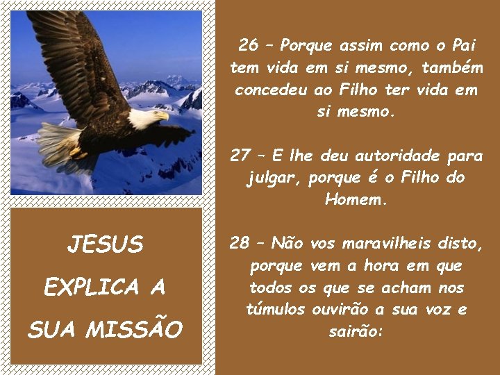 26 – Porque assim como o Pai tem vida em si mesmo, também concedeu