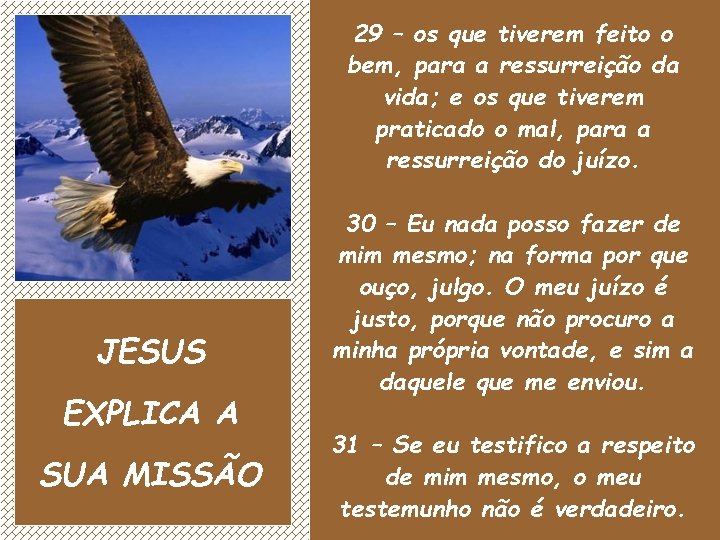 29 – os que tiverem feito o bem, para a ressurreição da vida; e