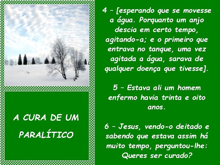 4 – [esperando que se movesse a água. Porquanto um anjo descia em certo