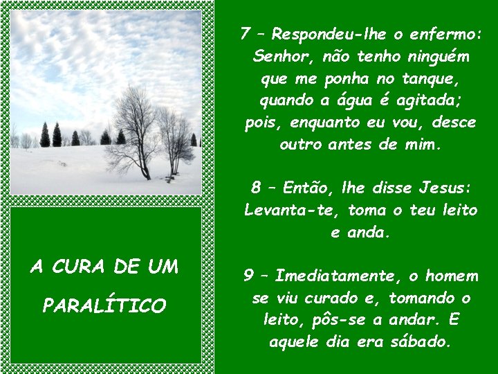 7 – Respondeu-lhe o enfermo: Senhor, não tenho ninguém que me ponha no tanque,