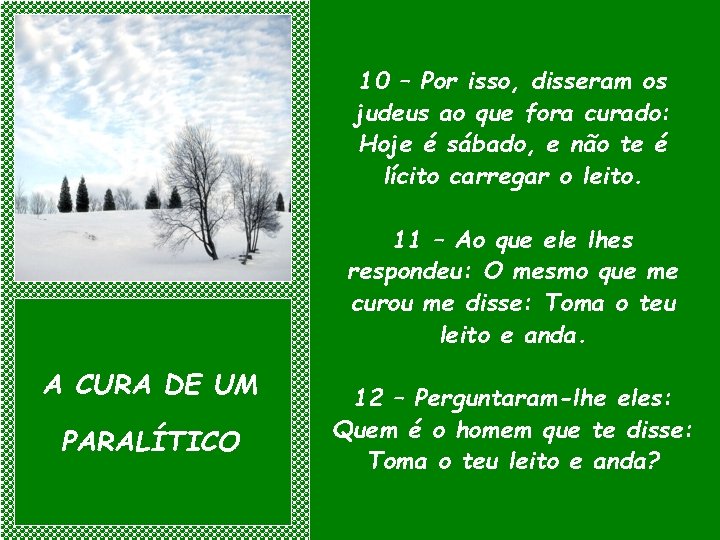 10 – Por isso, disseram os judeus ao que fora curado: Hoje é sábado,