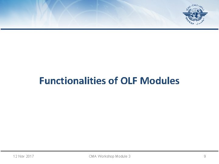 Functionalities of OLF Modules 12 Nov 2017 CMA Workshop Module 3 9 