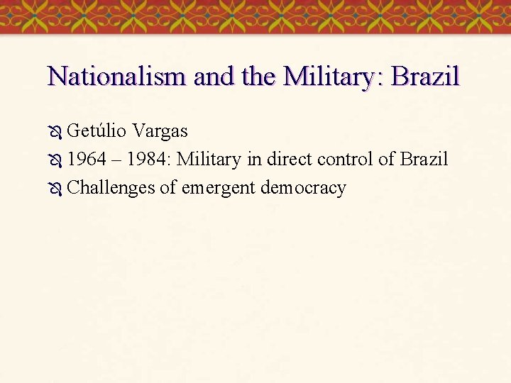 Nationalism and the Military: Brazil Ô Getúlio Vargas Ô 1964 – 1984: Military in