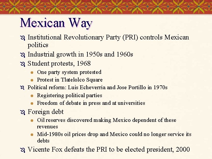 Mexican Way Ô Ô Ô Institutional Revolutionary Party (PRI) controls Mexican politics Industrial growth