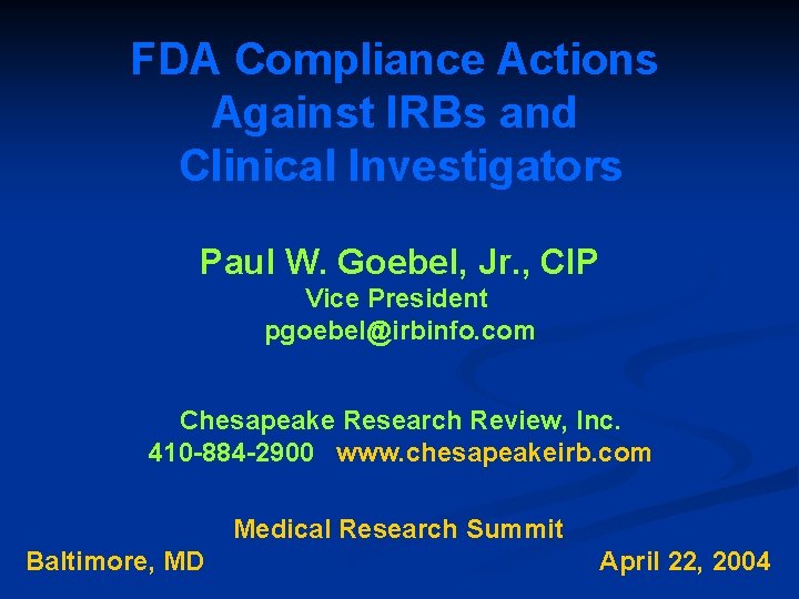 FDA Compliance Actions Against IRBs and Clinical Investigators Paul W. Goebel, Jr. , CIP