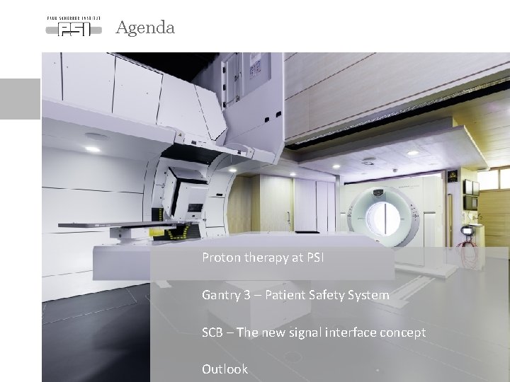 Agenda Proton therapy at PSI Gantry 3 – Patient Safety System SCB – The