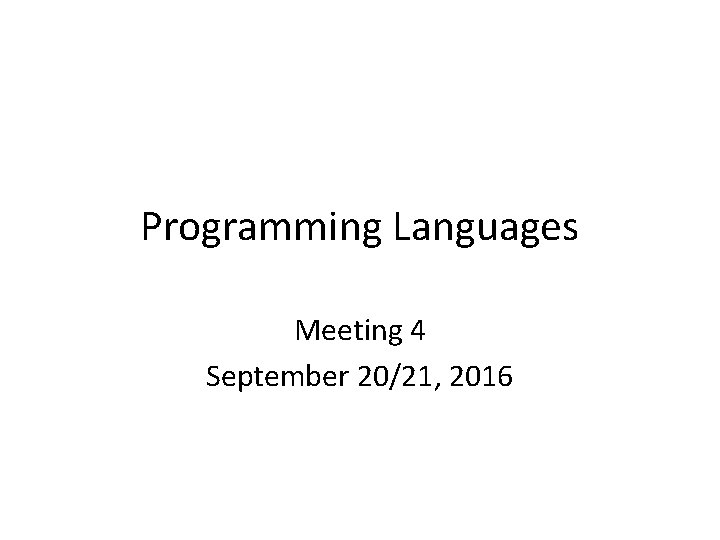 Programming Languages Meeting 4 September 20/21, 2016 