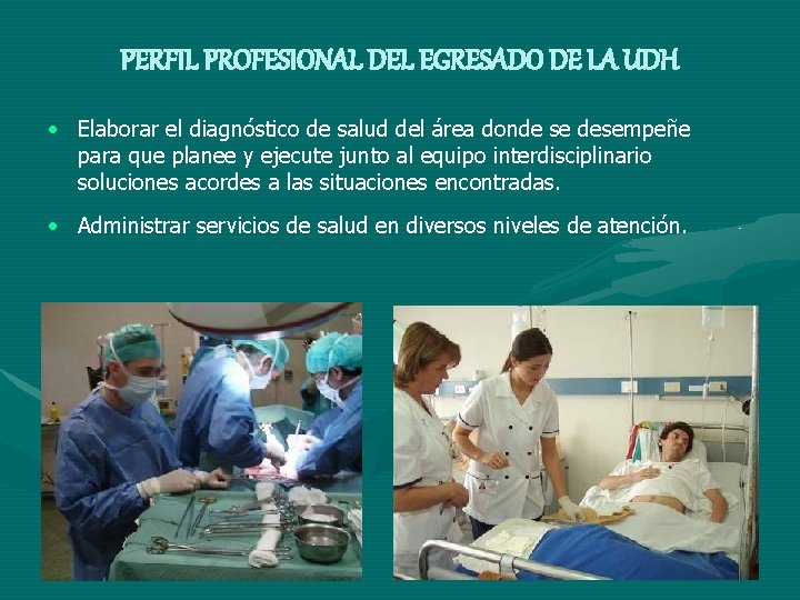 PERFIL PROFESIONAL DEL EGRESADO DE LA UDH • Elaborar el diagnóstico de salud del