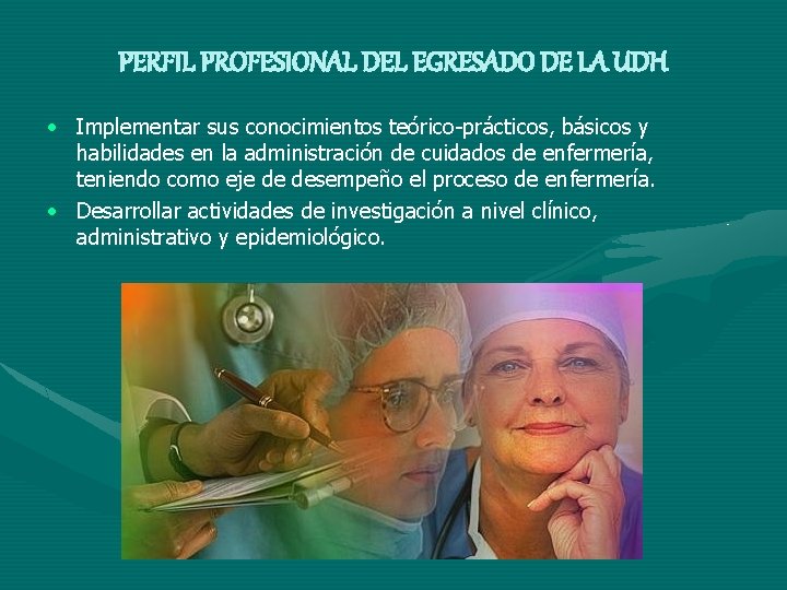 PERFIL PROFESIONAL DEL EGRESADO DE LA UDH • Implementar sus conocimientos teórico-prácticos, básicos y