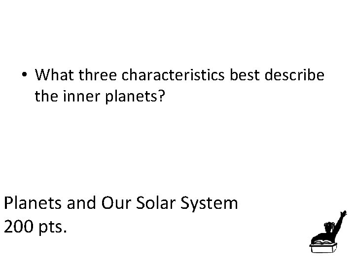  • What three characteristics best describe the inner planets? Planets and Our Solar