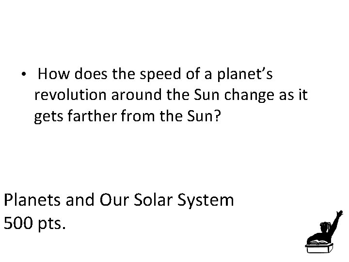  • How does the speed of a planet’s revolution around the Sun change