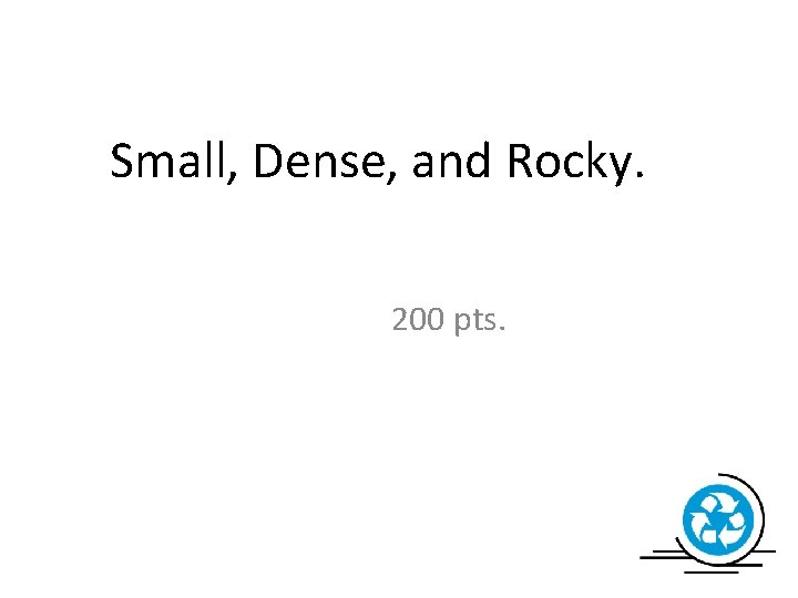 Small, Dense, and Rocky. 200 pts. 
