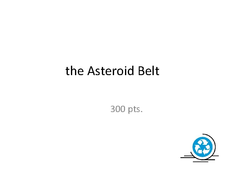 the Asteroid Belt 300 pts. 