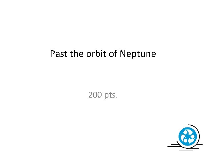 Past the orbit of Neptune 200 pts. 