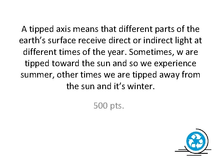 A tipped axis means that different parts of the earth’s surface receive direct or