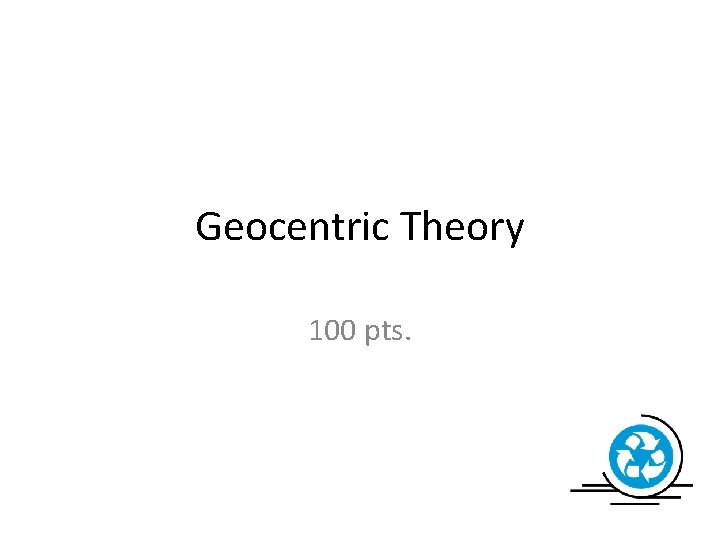 Geocentric Theory 100 pts. 