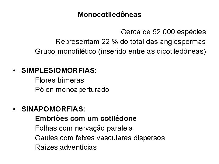 Monocotiledôneas Cerca de 52. 000 espécies Representam 22 % do total das angiospermas Grupo Monocotiledôneas Cerca de 52. 000 espécies Representam 22 % do total das angiospermas Grupo