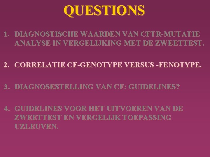 QUESTIONS 1. DIAGNOSTISCHE WAARDEN VAN CFTR-MUTATIE ANALYSE IN VERGELIJKING MET DE ZWEETTEST. 2. CORRELATIE