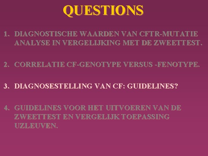 QUESTIONS 1. DIAGNOSTISCHE WAARDEN VAN CFTR-MUTATIE ANALYSE IN VERGELIJKING MET DE ZWEETTEST. 2. CORRELATIE