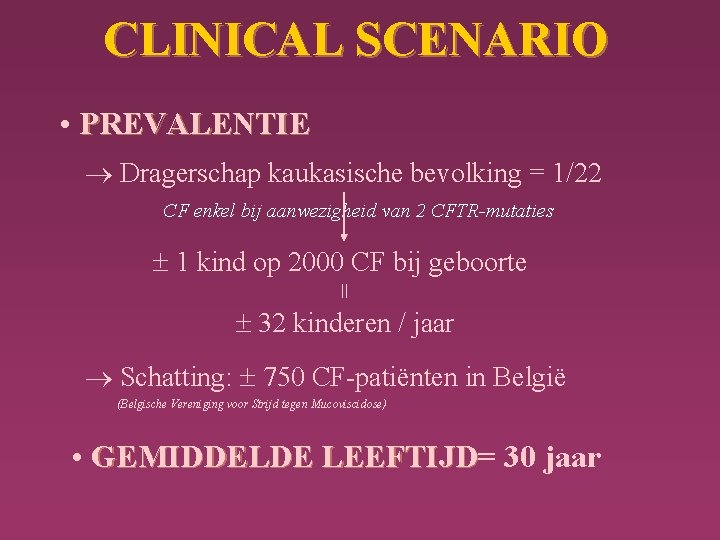 CLINICAL SCENARIO • PREVALENTIE Dragerschap kaukasische bevolking = 1/22 CF enkel bij aanwezigheid van