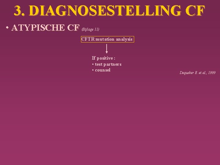 3. DIAGNOSESTELLING CF • ATYPISCHE CF (Bijlage 11) CFTR mutation analysis If positive :