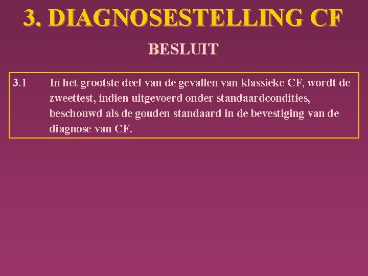 3. DIAGNOSESTELLING CF BESLUIT 3. 1 In het grootste deel van de gevallen van