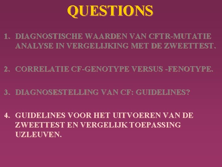 QUESTIONS 1. DIAGNOSTISCHE WAARDEN VAN CFTR-MUTATIE ANALYSE IN VERGELIJKING MET DE ZWEETTEST. 2. CORRELATIE