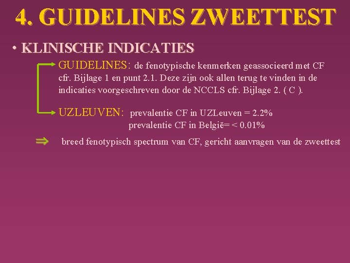 4. GUIDELINES ZWEETTEST • KLINISCHE INDICATIES GUIDELINES: de fenotypische kenmerken geassocieerd met CF cfr.